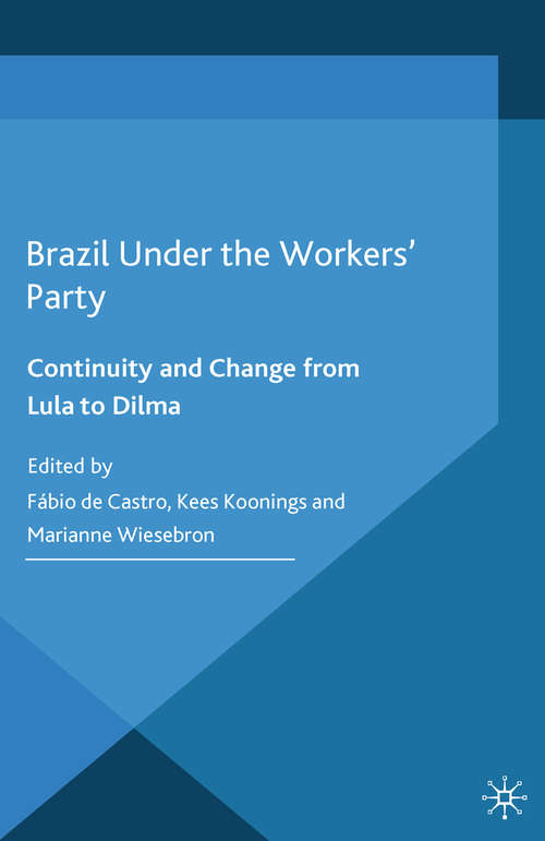 Book cover of Brazil Under the Workers' Party: Continuity and Change from Lula to Dilma (2014)