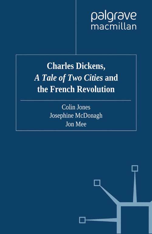 Book cover of Charles Dickens, A Tale of Two Cities and the French Revolution (2009) (Palgrave Studies in Nineteenth-Century Writing and Culture)