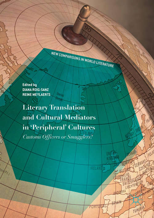 Book cover of Literary Translation and Cultural Mediators in 'Peripheral' Cultures: Customs Officers or Smugglers? (New Comparisons in World Literature)