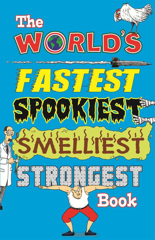 Book cover of The World's Fastest, Spookiest, Smelliest, Strongest Book