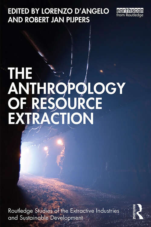 Book cover of The Anthropology of Resource Extraction (Routledge Studies of the Extractive Industries and Sustainable Development)
