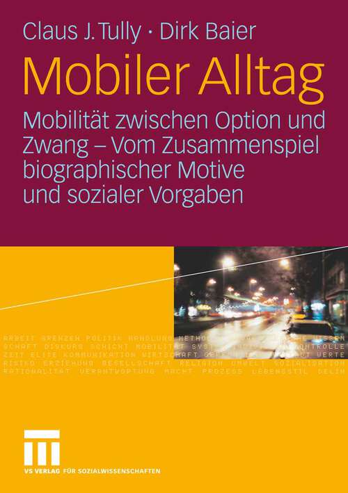 Book cover of Mobiler Alltag: Mobilität zwischen Option und Zwang - Vom Zusammenspiel biographischer Motive und sozialer Vorgaben (2006)