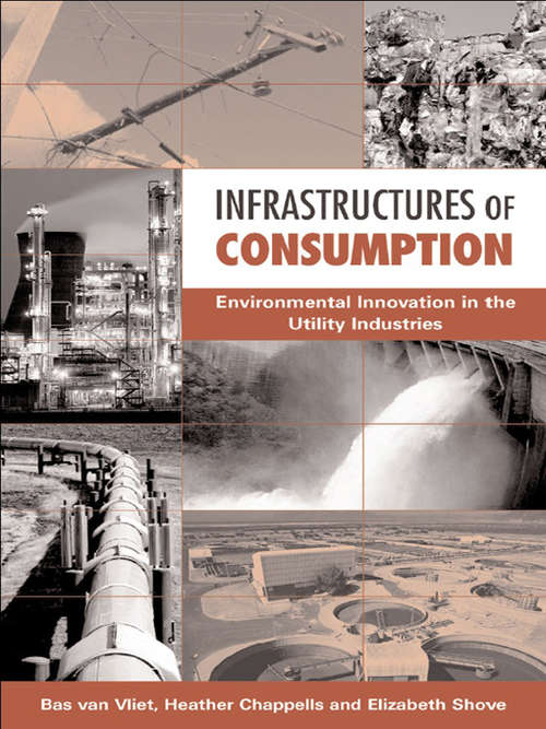 Book cover of Infrastructures of Consumption: Environmental  Innovation in the Utility Industries