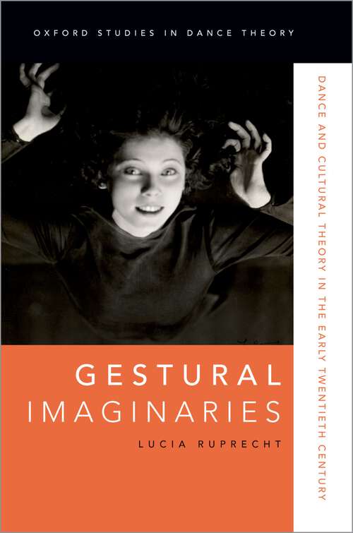 Book cover of Gestural Imaginaries: Dance and Cultural Theory in the Early Twentieth Century (Oxford Studies in Dance Theory)
