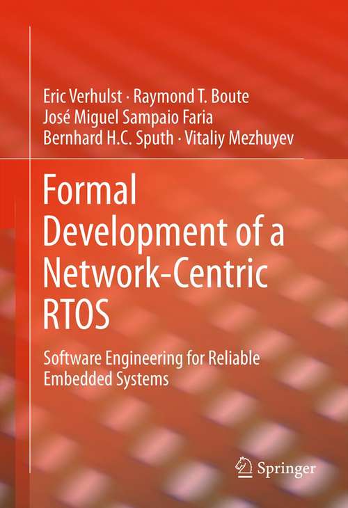 Book cover of Formal Development of a Network-Centric RTOS: Software Engineering for Reliable Embedded Systems (2011)