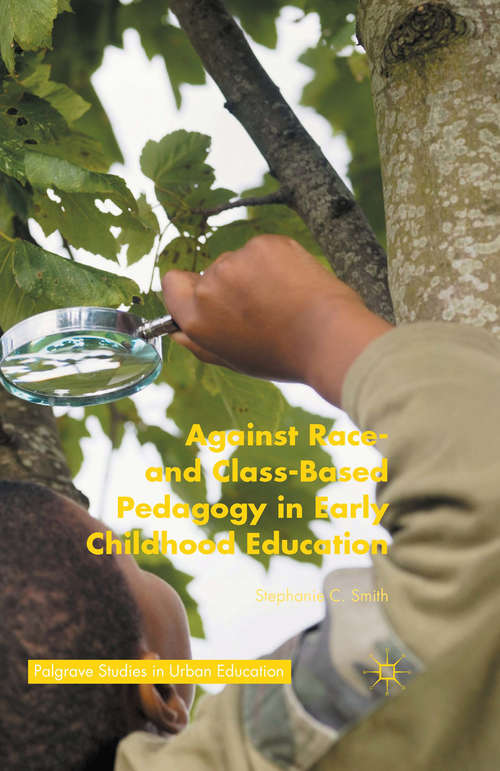 Book cover of Against Race- and Class-Based Pedagogy in Early Childhood Education (1st ed. 2015) (Palgrave Studies in Urban Education)