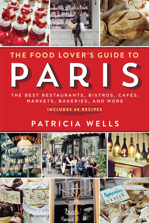 Book cover of The Food Lover's Guide to Paris: The Best Restaurants, Bistros, Cafés, Markets, Bakeries, and More (5)