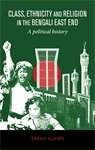 Book cover of Class, ethnicity and religion in the Bengali East End: A political history (PDF)
