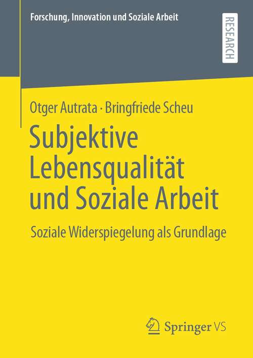 Book cover of Subjektive Lebensqualität und Soziale Arbeit: Soziale Widerspiegelung als Grundlage (1. Aufl. 2021) (Forschung, Innovation und Soziale Arbeit)