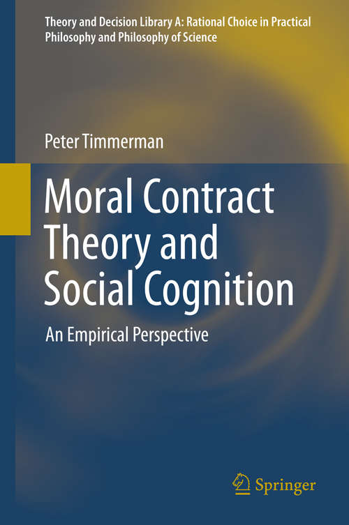 Book cover of Moral Contract Theory and Social Cognition: An Empirical Perspective (2014) (Theory and Decision Library A: #48)