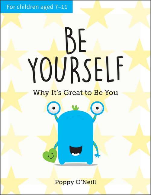 Book cover of Be Yourself: Why It's Great to Be You: A Child's Guide to Embracing Individuality