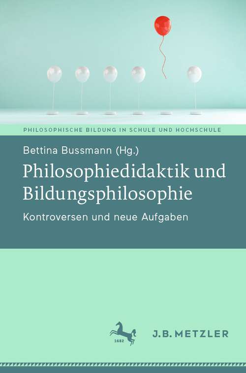 Book cover of Philosophiedidaktik und Bildungsphilosophie: Kontroversen und neue Aufgaben (1. Aufl. 2023) (Philosophische Bildung in Schule und Hochschule)