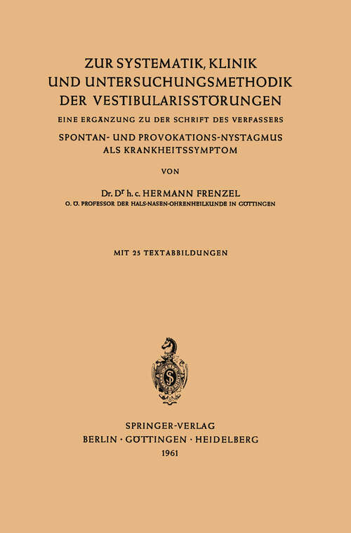Book cover of Zur Systematik, Klinik und Untersuchungsmethodik der Vestibularisstörungen: Eine Ergänzung zu der Schrift des Verfassers Spontan- und Provokations-Nystagmus als Krankheitssymptom (1961)