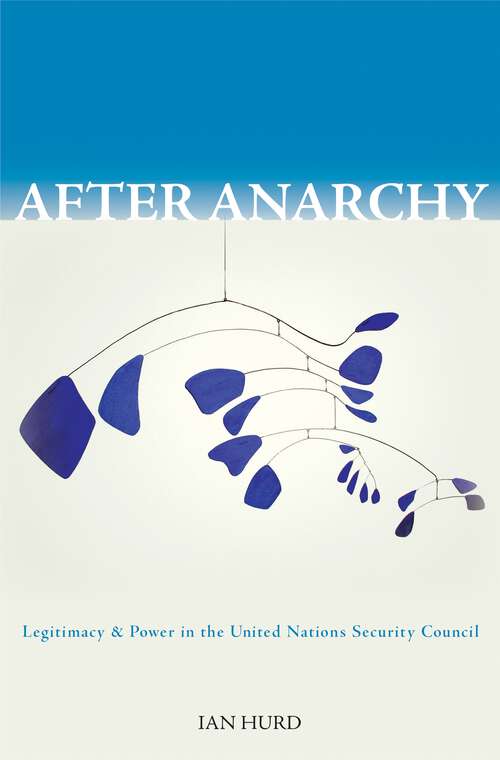 Book cover of After Anarchy: Legitimacy and Power in the United Nations Security Council