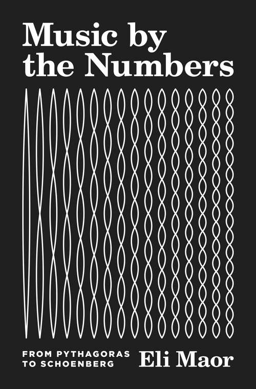 Book cover of Music by the Numbers: From Pythagoras to Schoenberg