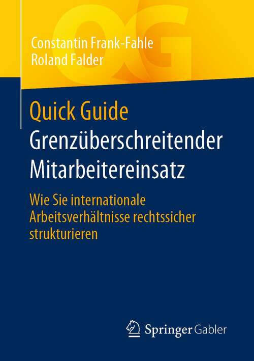 Book cover of Quick Guide Grenzüberschreitender Mitarbeitereinsatz: Wie Sie internationale Arbeitsverhältnisse rechtssicher strukturieren (1. Aufl. 2021) (Quick Guide)