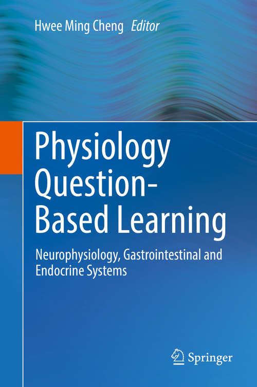 Book cover of Physiology Question-Based Learning: Neurophysiology, Gastrointestinal and Endocrine Systems (1st ed. 2016)