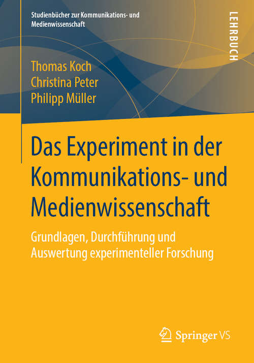 Book cover of Das Experiment in der Kommunikations- und Medienwissenschaft: Grundlagen, Durchführung und Auswertung experimenteller Forschung (1. Aufl. 2019) (Studienbücher zur Kommunikations- und Medienwissenschaft)