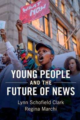 Book cover of Young People And The Future Of News: Social Media And The Rise Of Connective Journalism (Communication, Society And Politics Ser. (PDF))