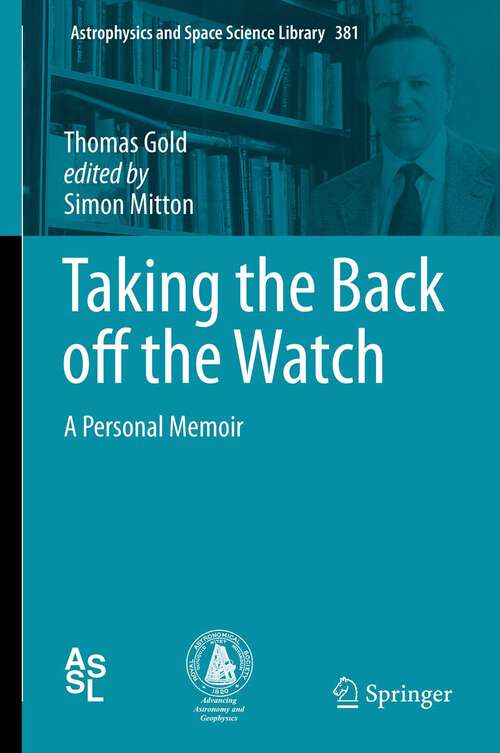 Book cover of Taking the Back off the Watch: A Personal Memoir (2012) (Astrophysics and Space Science Library #381)