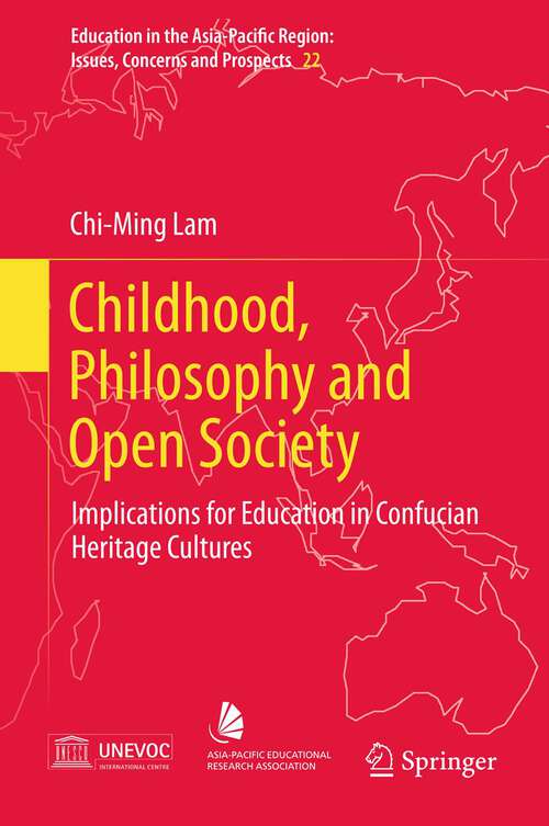 Book cover of Childhood, Philosophy and Open Society: Implications for Education in Confucian Heritage Cultures (2013) (Education in the Asia-Pacific Region: Issues, Concerns and Prospects #22)