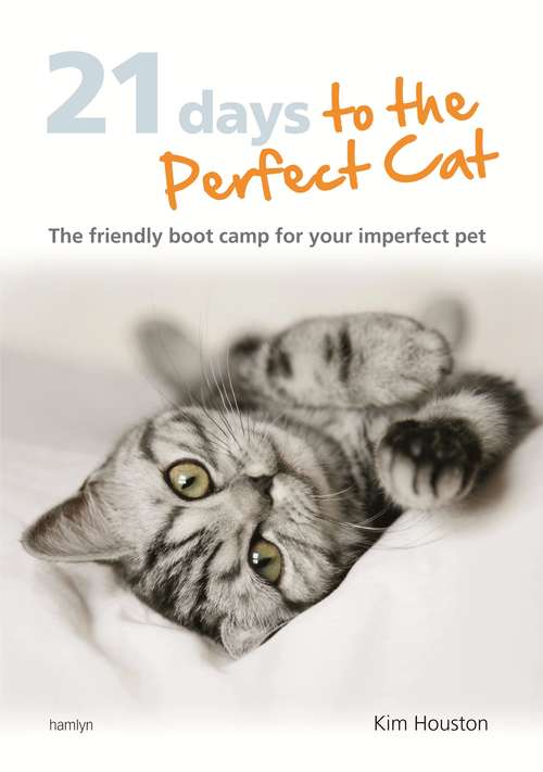 Book cover of 21 Days To The Perfect Cat: The friendly boot camp for your imperfect pet