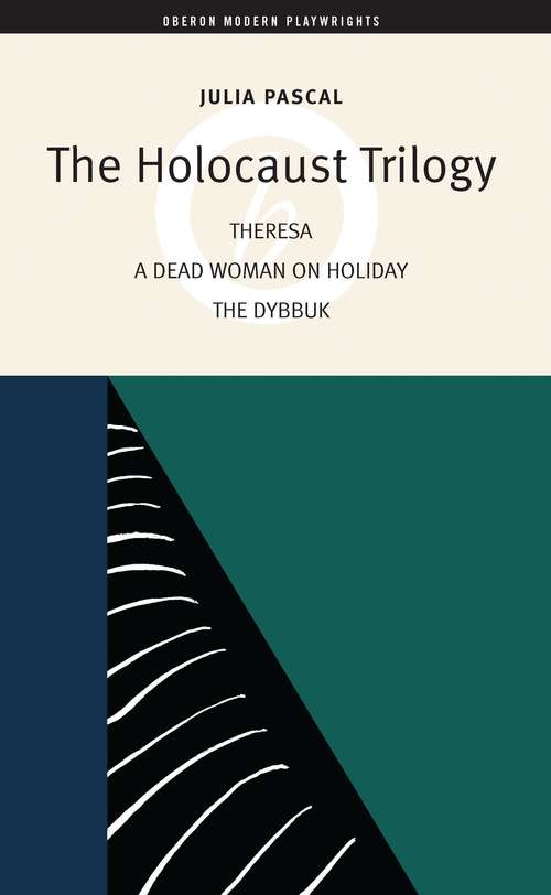 Book cover of The Holocaust Trilogy: The Dybbuk, Dead Woman On Holiday, Theresa (Oberon Modern Playwrights)