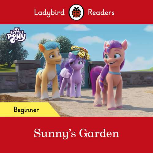 Book cover of Ladybird Readers Beginner Level – My Little Pony – Sunny's Garden (Ladybird Readers)