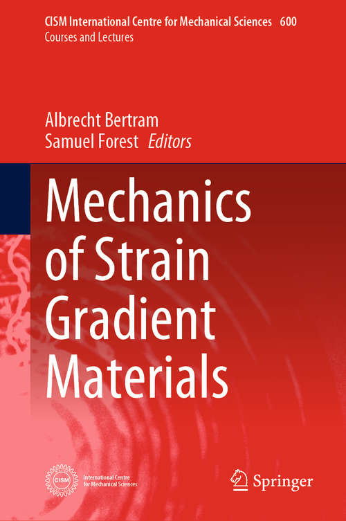 Book cover of Mechanics of Strain Gradient Materials (1st ed. 2020) (CISM International Centre for Mechanical Sciences #600)