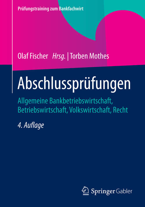 Book cover of Abschlussprüfungen: Allgemeine Bankbetriebswirtschaft, Betriebswirtschaft, Volkswirtschaft, Recht (4. Aufl. 2015) (Prüfungstraining zum Bankfachwirt)
