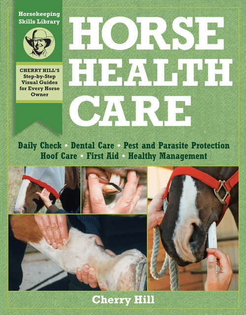 Book cover of Horse Health Care: A Step-By-Step Photographic Guide to Mastering Over 100 Horsekeeping Skills