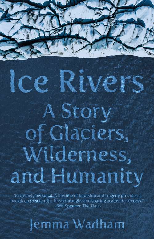 Book cover of Ice Rivers: A Story of Glaciers, Wilderness, and Humanity