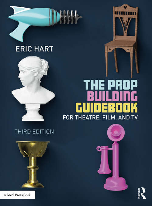 Book cover of The Prop Building Guidebook: For Theatre, Film, and TV