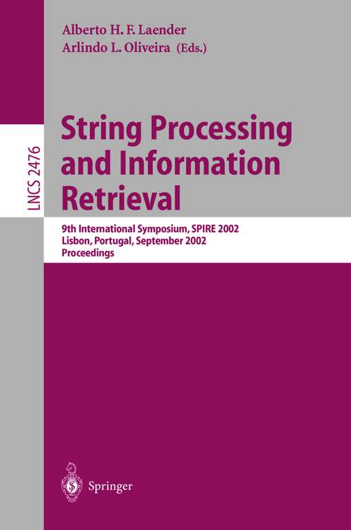 Book cover of String Processing and Information Retrieval: 9th International Symposium, SPIRE 2002, Lisbon, Portugal, September 11-13, 2002 Proceedings (2002) (Lecture Notes in Computer Science #2476)