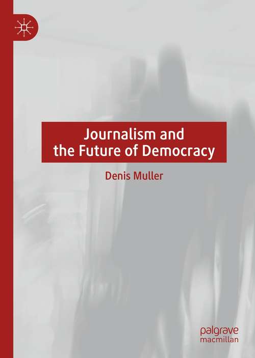 Book cover of Journalism and the Future of Democracy (1st ed. 2021)