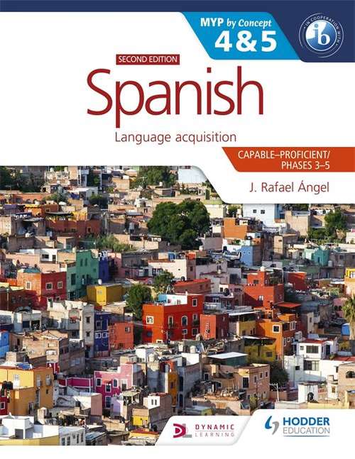 Book cover of Spanish for the IB MYP 4&5 (Capable-Proficient/Phases 3-4, 5-6) (Capable-Proficient/Phases 3-4, 5-6): MYP by Concept Second edition: By Concept