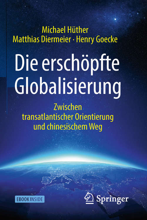 Book cover of Die erschöpfte Globalisierung: Zwischen transatlantischer Orientierung und chinesischem Weg (1. Aufl. 2018)