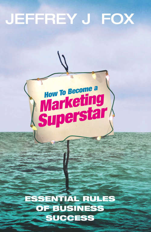 Book cover of How To Become A Marketing Superstar: Essential Rules of Business Success