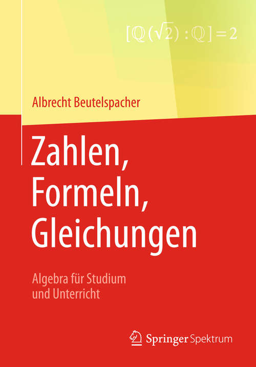 Book cover of Zahlen, Formeln, Gleichungen: Algebra für Studium und Unterricht