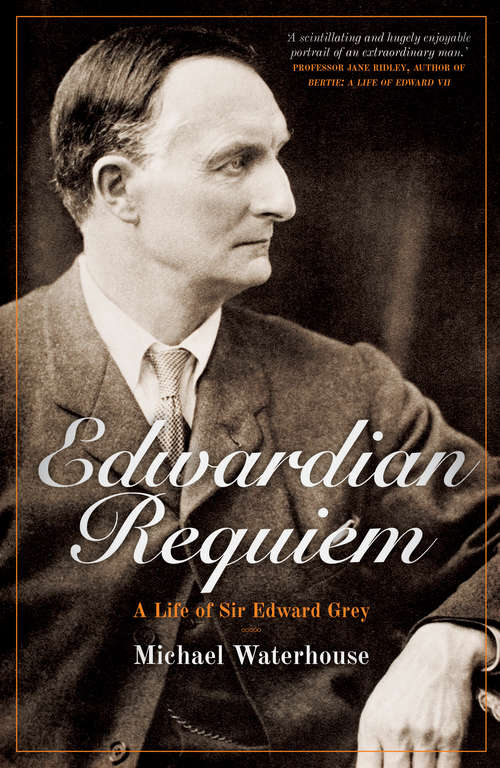 Book cover of Edwardian Requiem: A Life of Sir Edward Grey