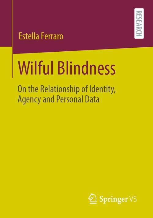 Book cover of Wilful Blindness - on the Relationship of Identity, Agency and Personal (1st ed. 2021)