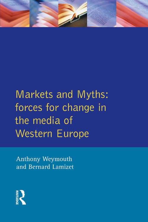 Book cover of Markets and Myths: Forces For Change In the European Media