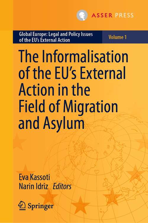 Book cover of The Informalisation of the EU's External Action in the Field of Migration and Asylum (1st ed. 2022) (Global Europe: Legal and Policy Issues of the EU’s External Action #1)