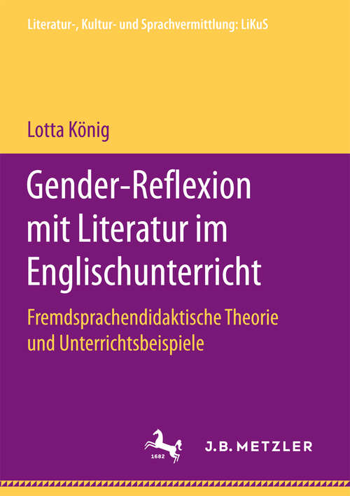 Book cover of Gender-Reflexion mit Literatur im Englischunterricht: Fremdsprachendidaktische Theorie und Unterrichtsbeispiele (Literatur-, Kultur- und Sprachvermittlung: LiKuS)