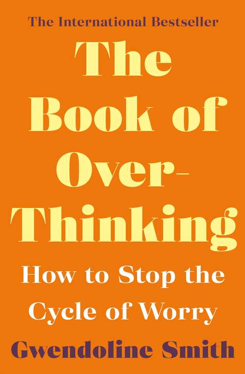Book cover of The Book of Overthinking: How to Stop the Cycle of Worry (Main) (Gwendoline Smith - Improving Mental Health Series)