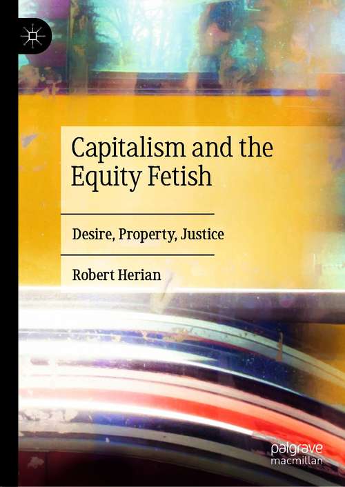 Book cover of Capitalism and the Equity Fetish: Desire, Property, Justice (1st ed. 2021)