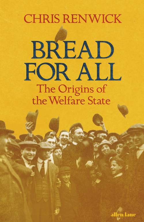 Book cover of Bread for All: The Origins of the Welfare State