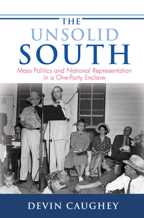 Book cover of The Unsolid South: Mass Politics and National Representation in a One-Party Enclave (Princeton Studies in American Politics: Historical, International, and Comparative Perspectives #159)