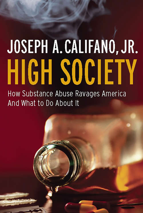 Book cover of High Society: How Substance Abuse Ravages America and What to Do About It (G - Reference, Information And Interdisciplinary Subjects Ser.)