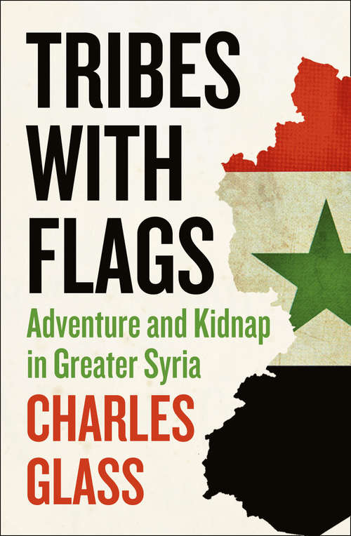 Book cover of Tribes with Flags: Adventure And Kidnap In Greater Syria (ePub edition) (Picador Bks.)